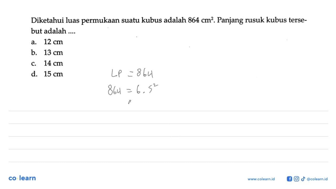 Diketahui luas permukaan suatu kubus adalah 864 cm^2 .