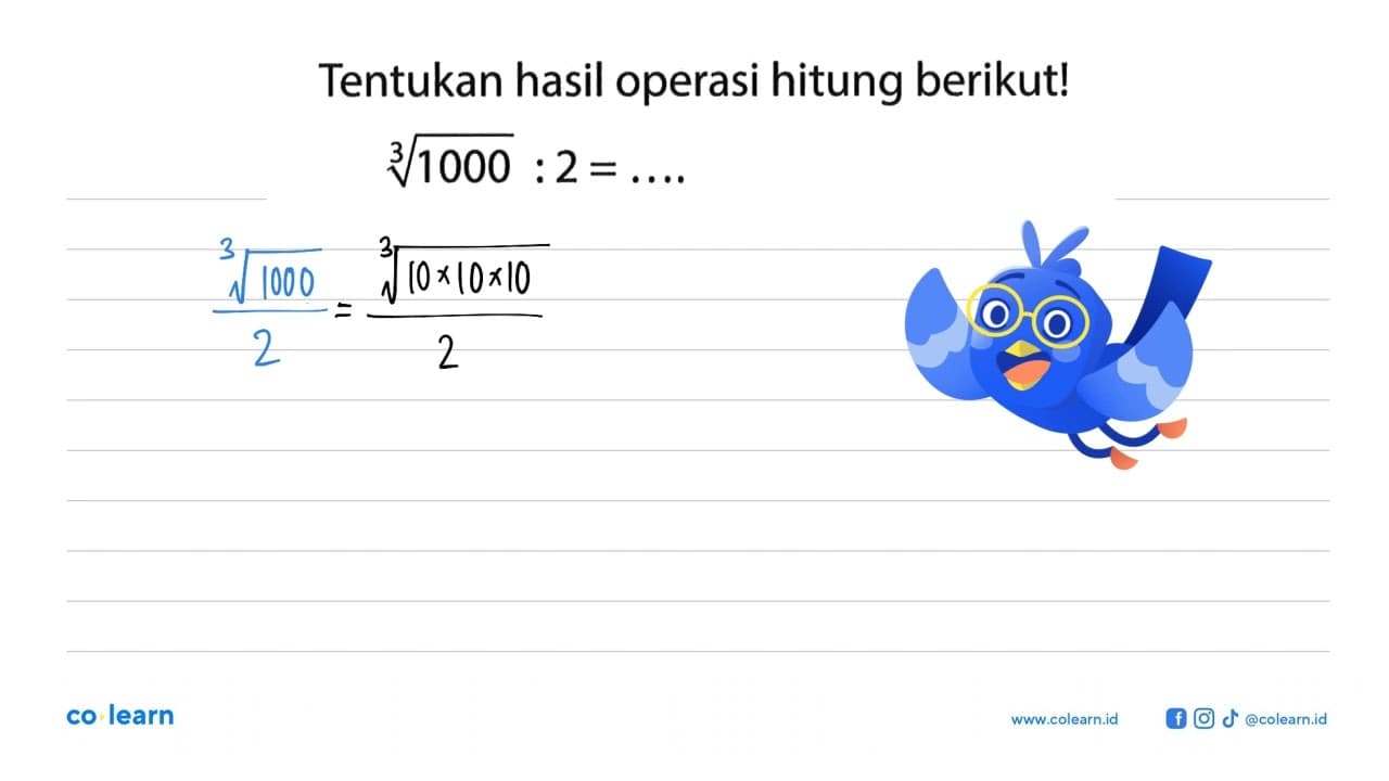 Tentukan hasil operasi hitung berikut! (1000)^1/3 : 2 =