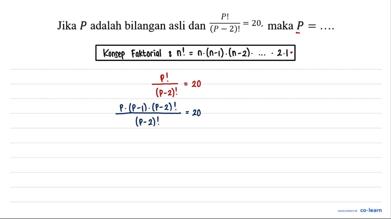 Jika P adalah bilangan asli dan P!/(P-2)=20, maka P = ...