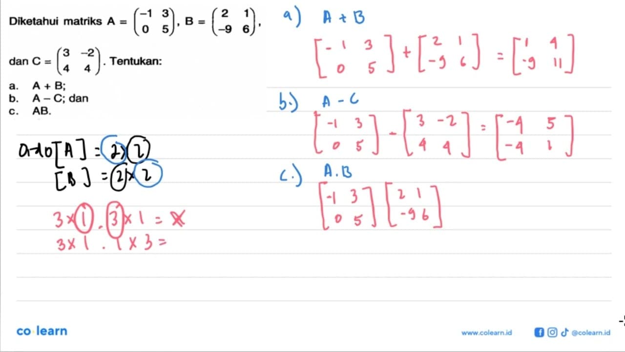 Diketahui matriks A=(-1 3 0 5), B=(2 1 -9 6), dan C=(3 -2 4