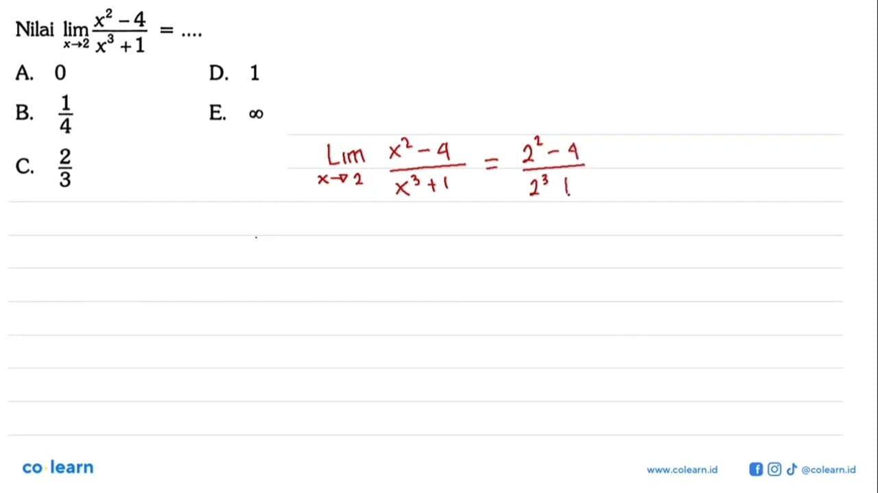 Nilai limit x->2 (x^2-4)/(x^3+1)= ...