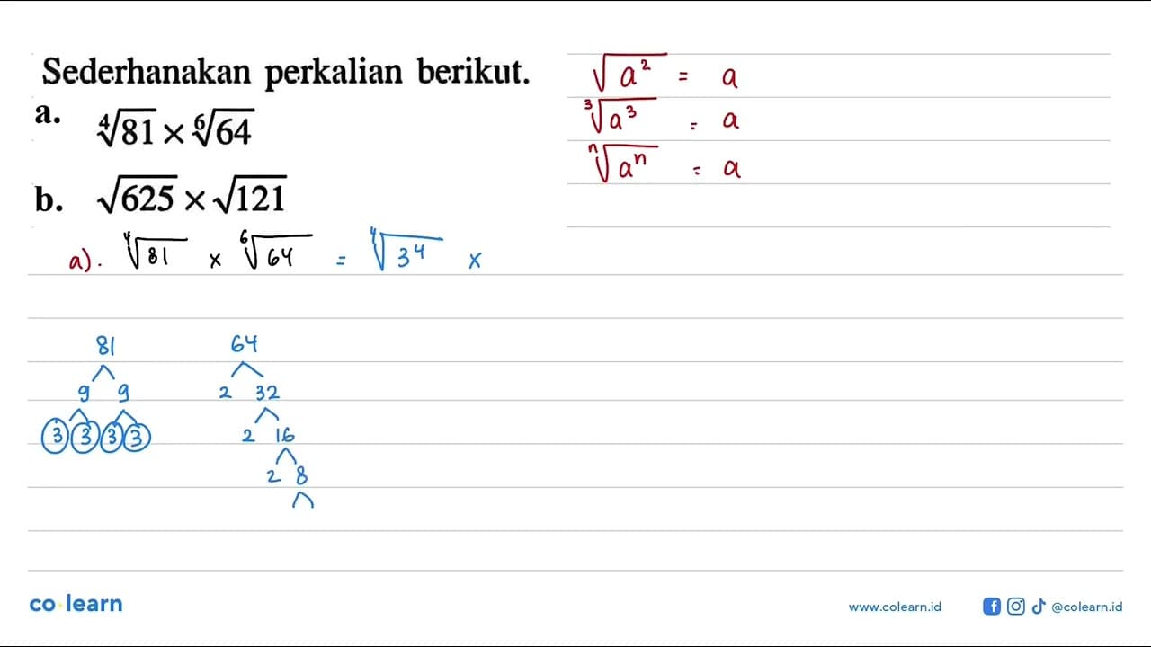 Sederhanakan perkalian berikut. a. (81)^1/4 x (64)^1/6 b.