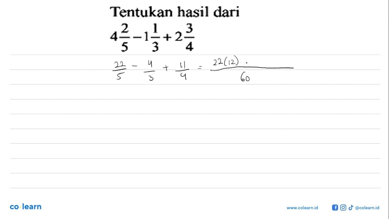 Tentukan hasil dari 4 2/5 - 1 1/3 + 2 3/4