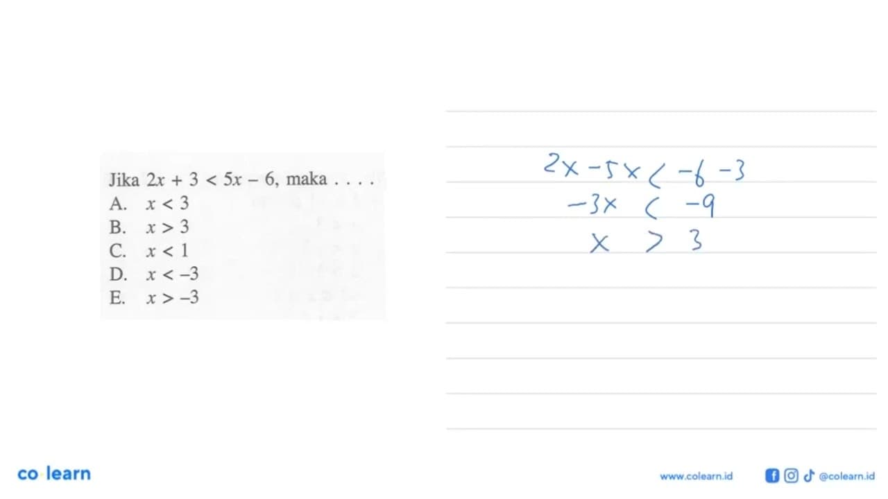 Jika 2x+3<5x-6 , maka ... A. x<3 B. x>3 C. x<1 D. x<-3 E.