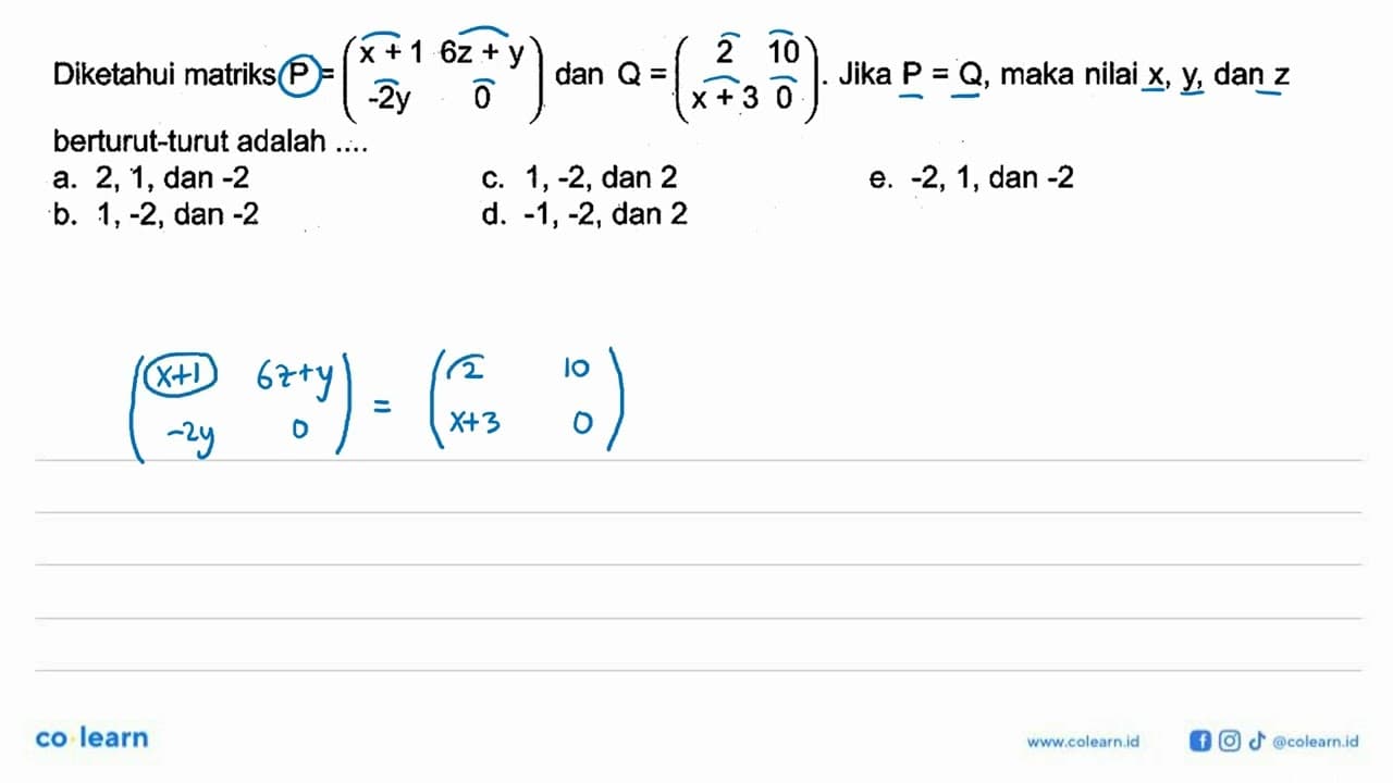 Diketahui matriks P=(x+1 6z+y -2y 0) dan Q=(2 10 x+3 0).