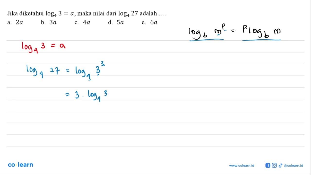 Jika diketahui log4 3=a, maka nilai dari log4 27 adalah ...