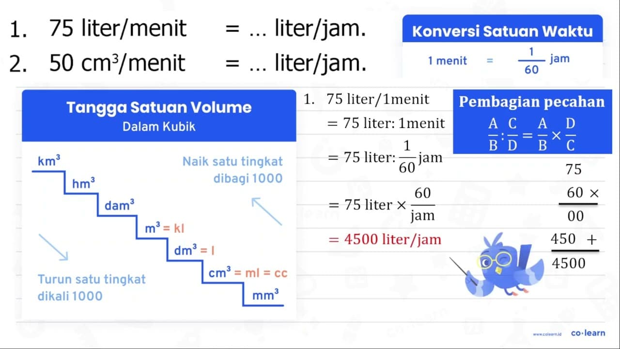 1. 75 liter/menit =... liter/jam. 2. 50 cm^(3) / menit =...