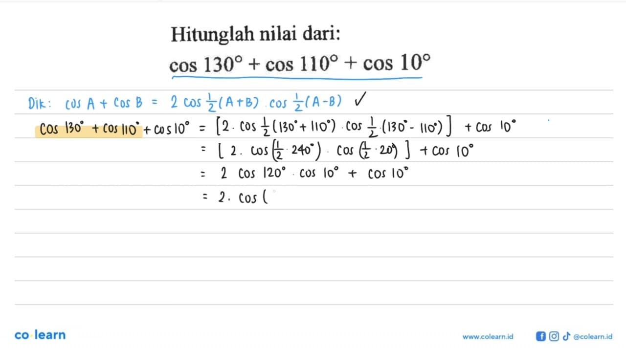 Hitunglah nilai dari: cos 130+cos 110+cos 10