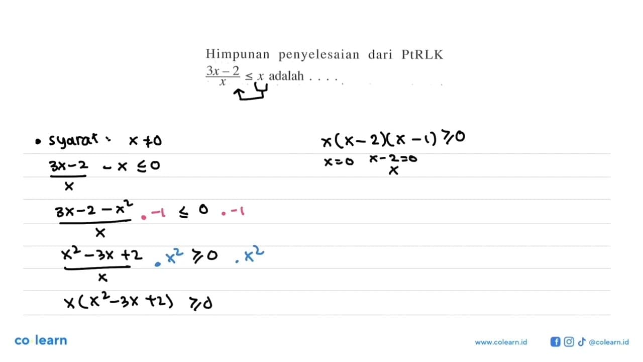 Himpunan penyelesaian dari PtRLK (3x-2)/x<=x adalah ...