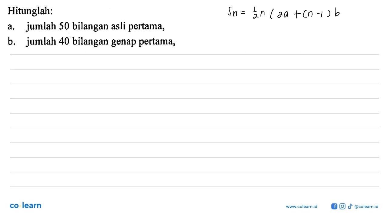 Hitunglah: a. jumlah 50 bilangan asli pertama, b. jumlah 40