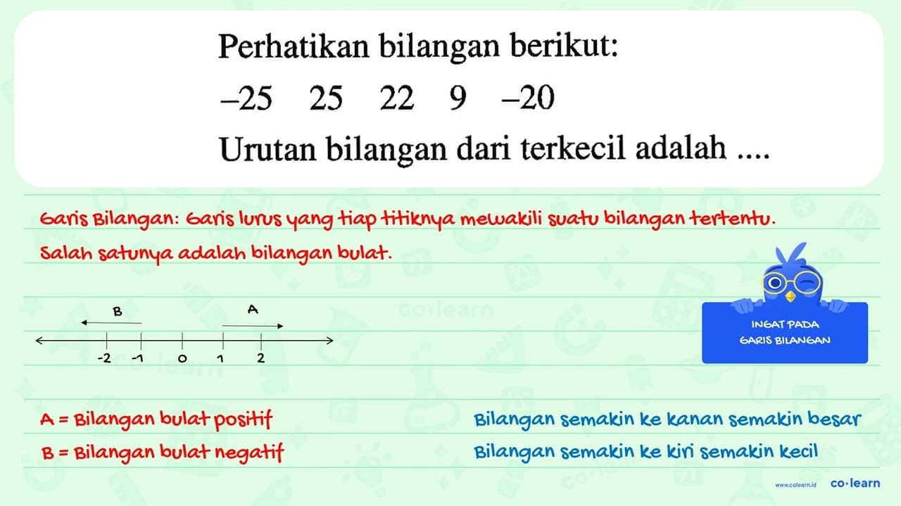 Perhatikan bilangan berikut. -25 25 22 9 -20 Urutan