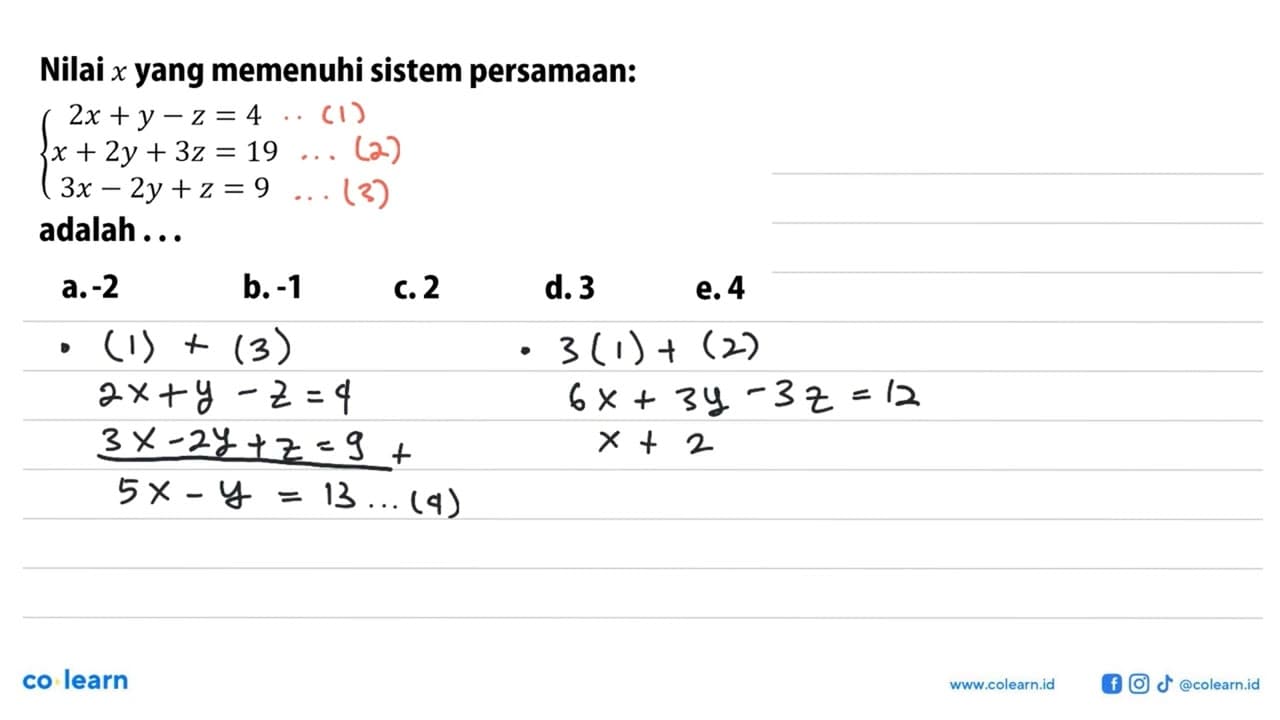 Nilai x yang memenuhi sistem persamaan: 2x+y-z=4 x+2y+3z=19