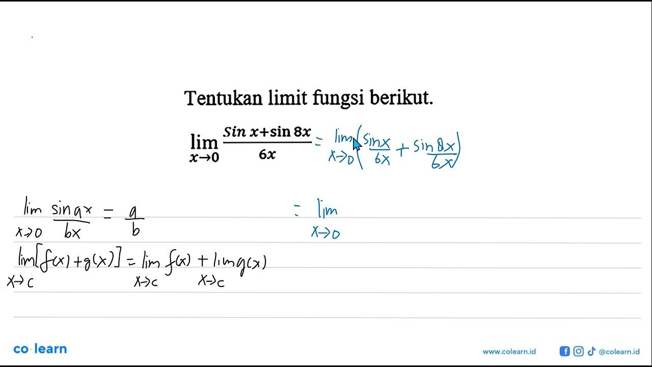 Tentukan limit fungsi berikut. limit x->0 (sin x+sin 8x)/6x