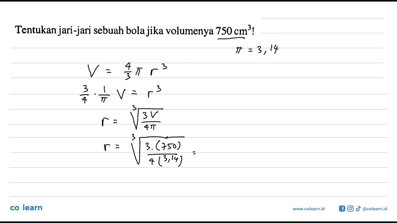 Tentukan jari-jari sebuah bola jika volumenya 750 cm^3!