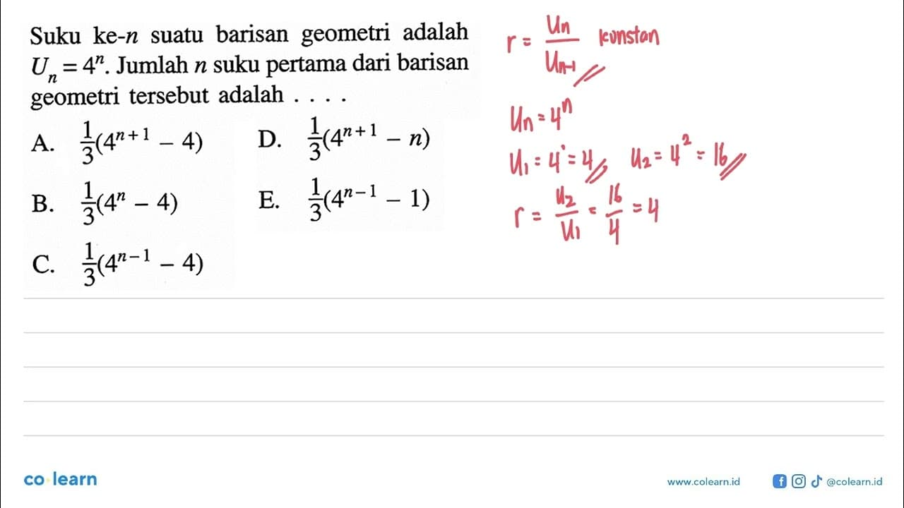 Suku ke- n suatu barisan geometri adalah Un=4^n. Jumlah n