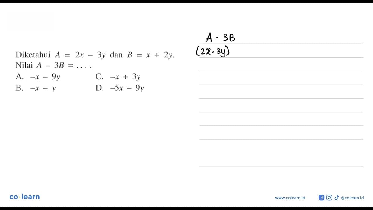 Diketahui A = 2x - 3y dan B = x + 2y. Nilai A - 3B = ....