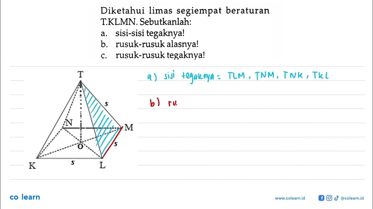 Diketahui limas segiempat beraturan T.KLMN. Sebutkanlah: a.