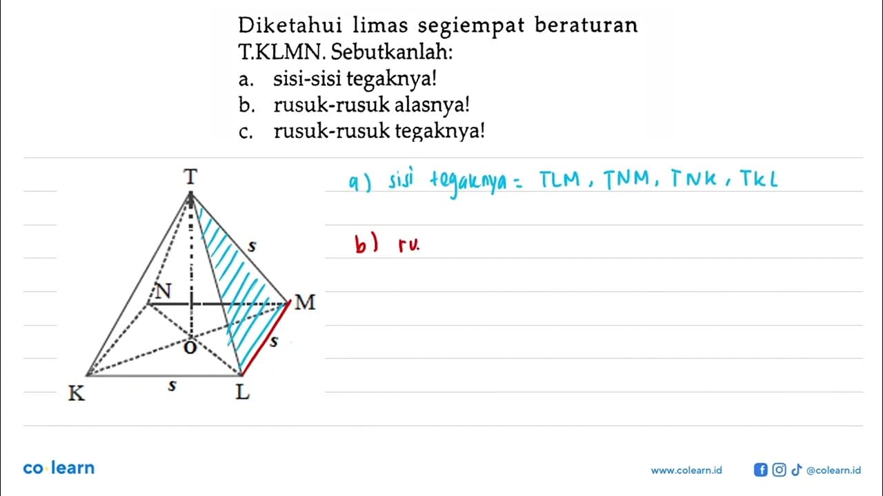 Diketahui limas segiempat beraturan T.KLMN. Sebutkanlah: a.