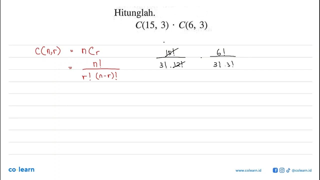 Hitunglah. C(15,3) . C(6,3)