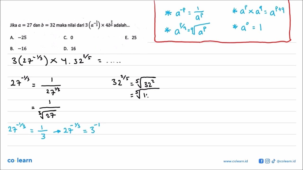 Jika a=27 dan b=32 maka nilai dari 3(a^(-1/3))x4b^(2/5)