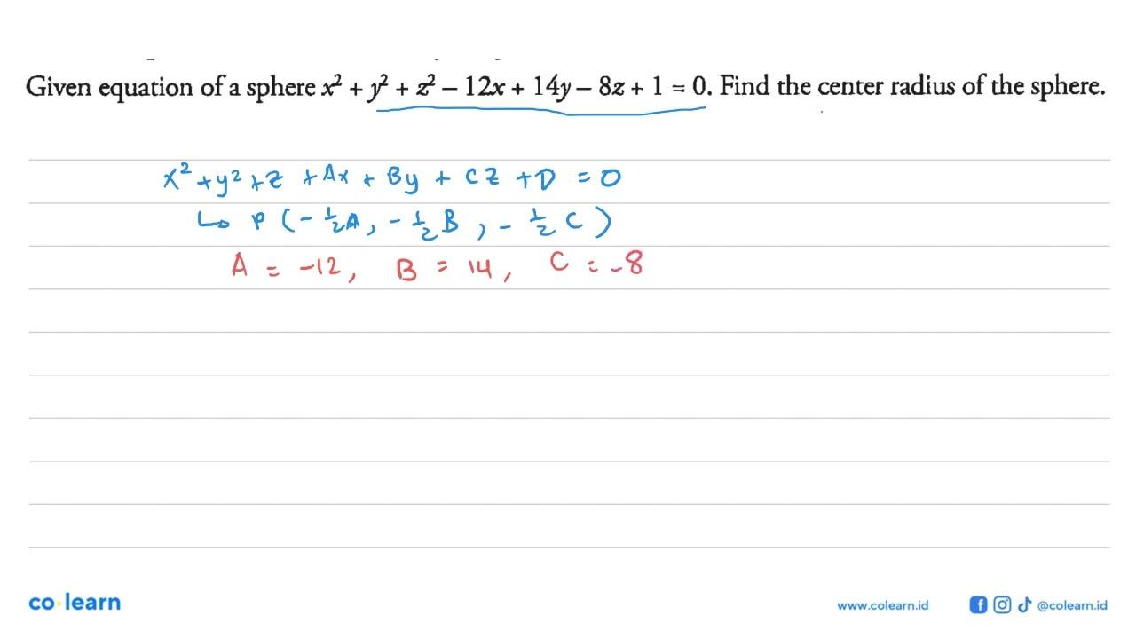 Given equation of a sphere x^2+y^2+z^2-12x+14y-8z+1=0. Find