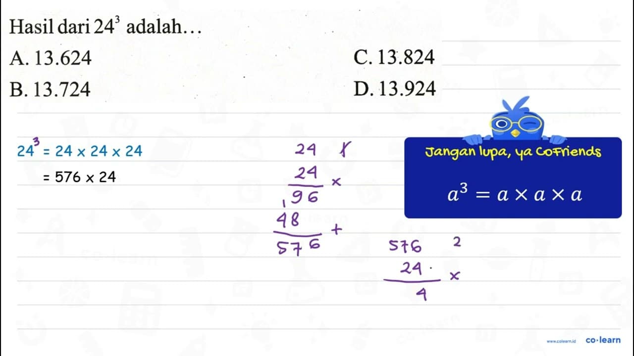 Hasil dari 24^(3) adalah... A. 13.624 C. 13.824 B. 13.724