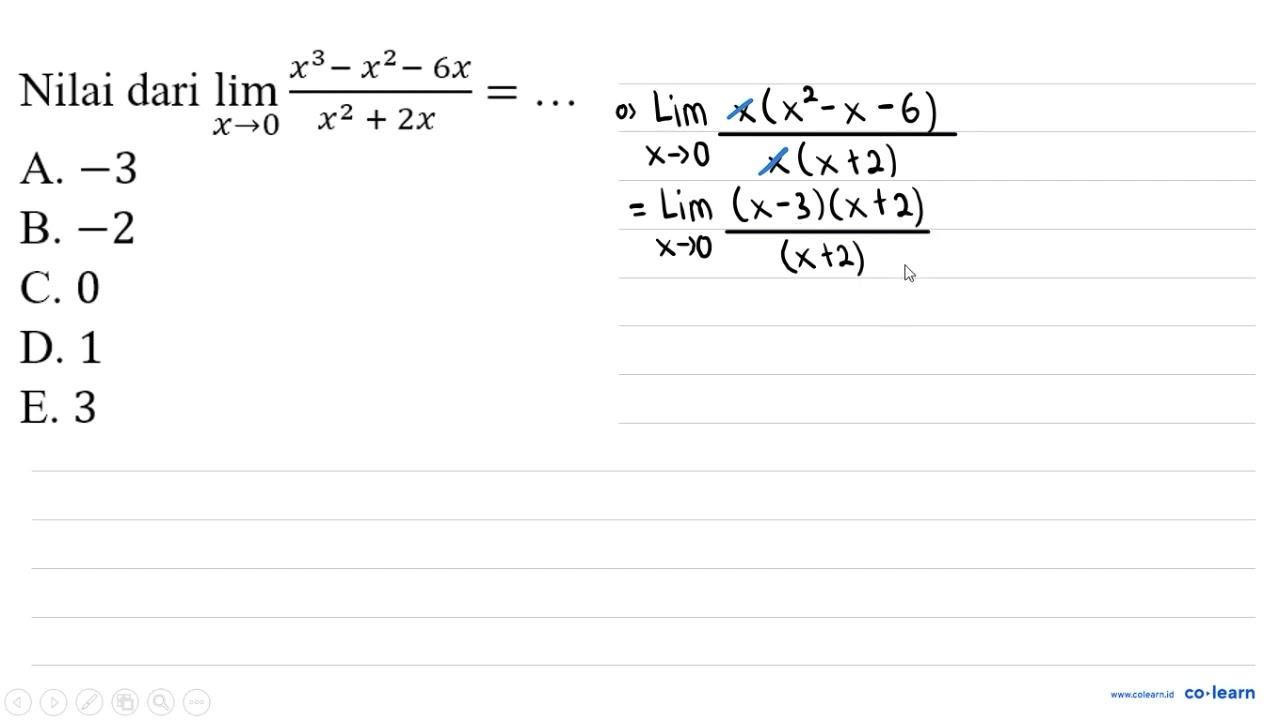 Nilai dari lim x -> 0 (x^3 - x^2 - 6x)/(x^2 + 2x)=...