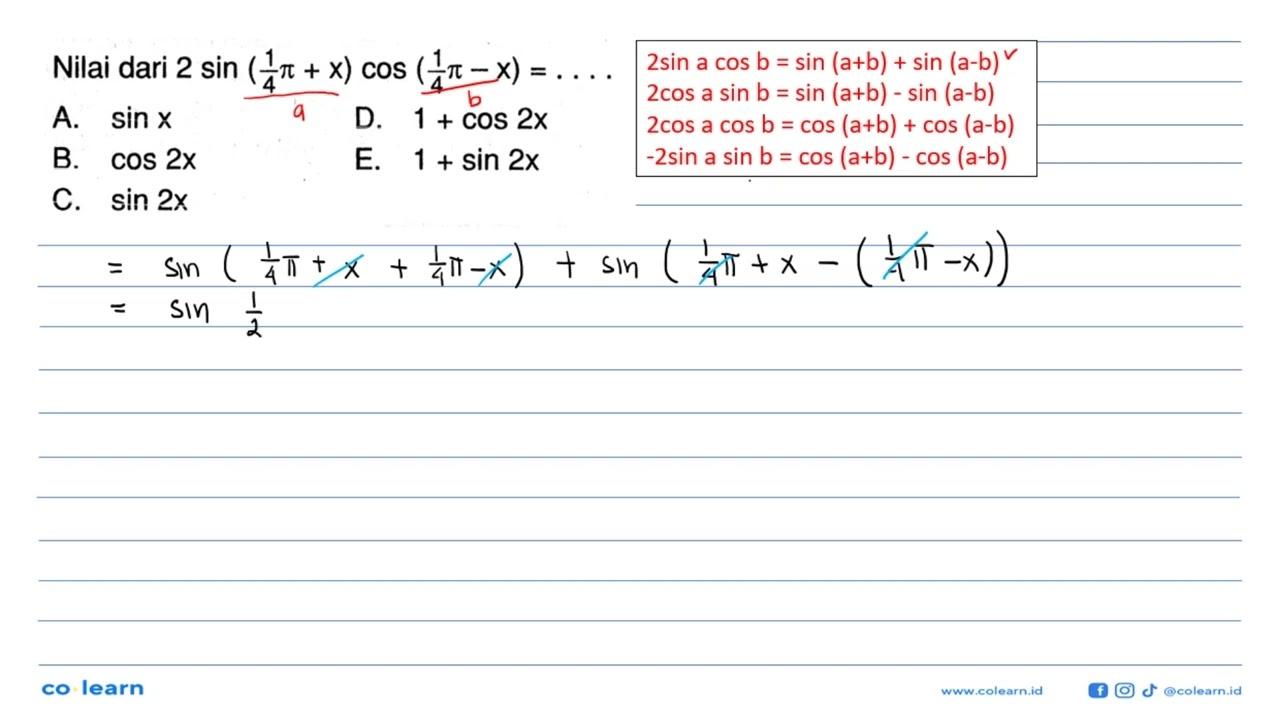 Nilai dari 2sin((1/4)pi+x)cos((1/4)pi-x) = ....