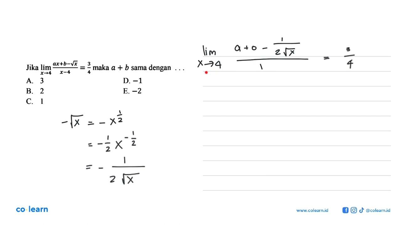 Jika lim x->4 (ax+b-akar(x))/(x-4)=3/4 maka a+b sama