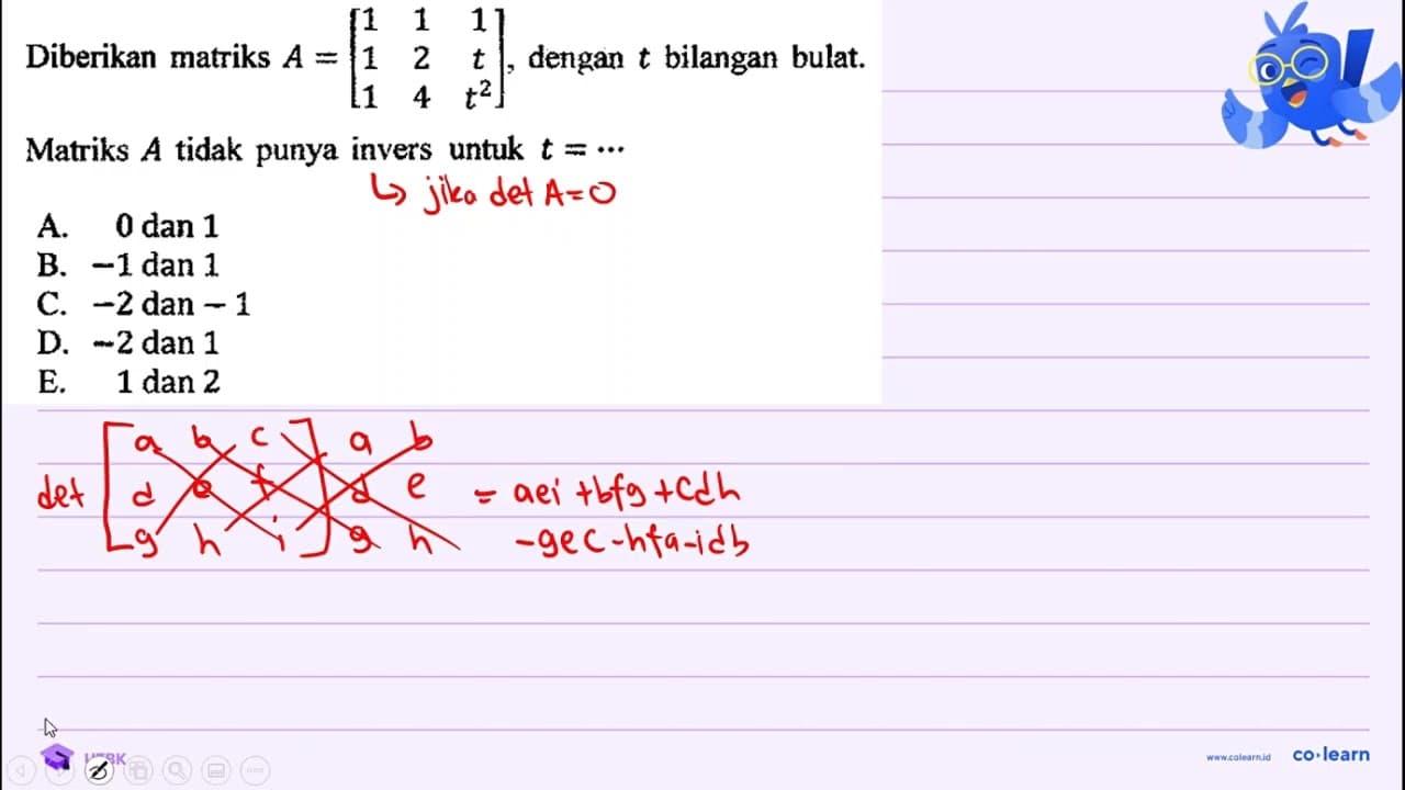 Diberikan matriks A=[1 1 1 1 2 t 1 4 t^(2)] , dengan t