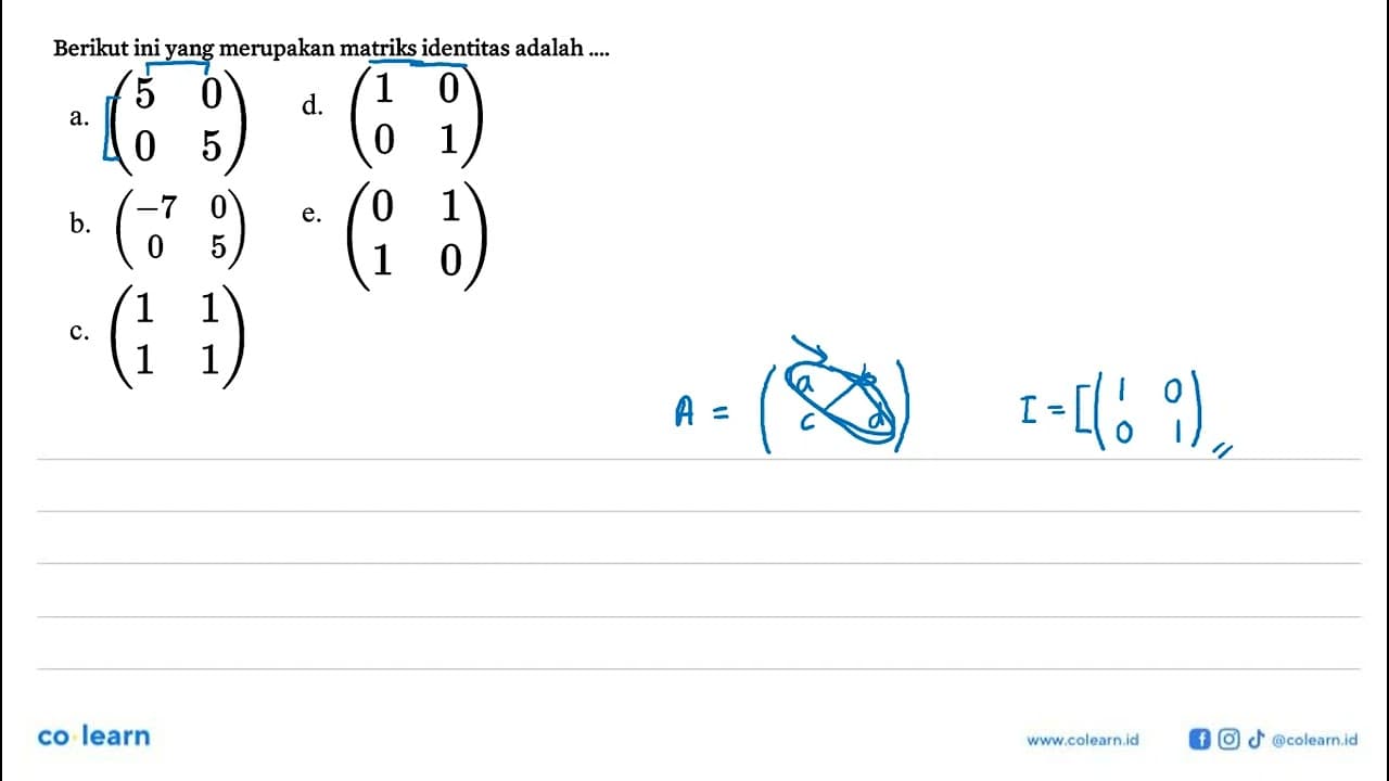 Berikut ini yang merupakan matriks identitas adalah ...