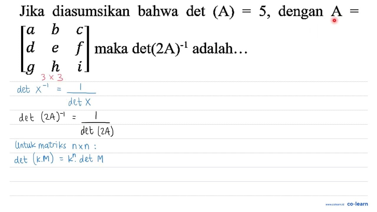 Jika diasumsikan bahwa det (A)=5 , dengan A= [a b c d e f g