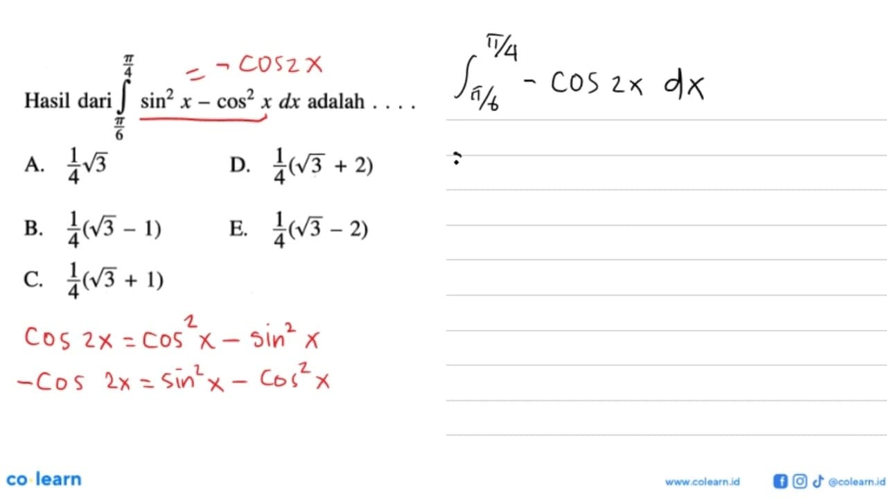 Hasil dari integral pi/6 pi/4 sin^2 x-cos^2 x dx adalah ...