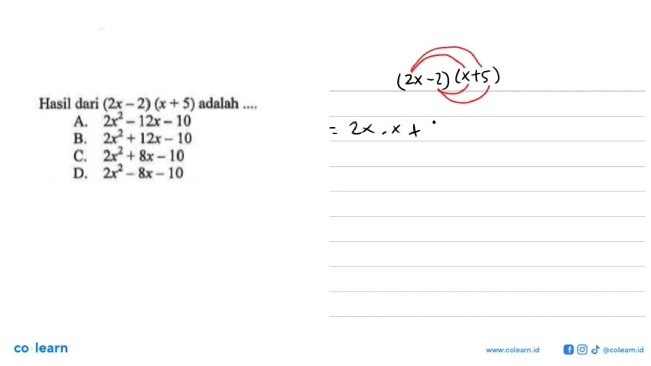 Hasil dari (2x - 2)(x + 5) adalah ... A. 2x^2 - 12 x - 10