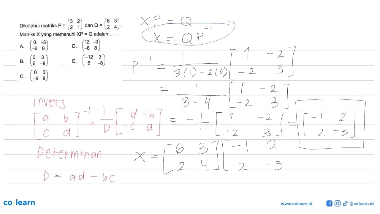 Diketahui matriks P = (3 2 2 1) dan Q = (6 3 2 4). Matriks