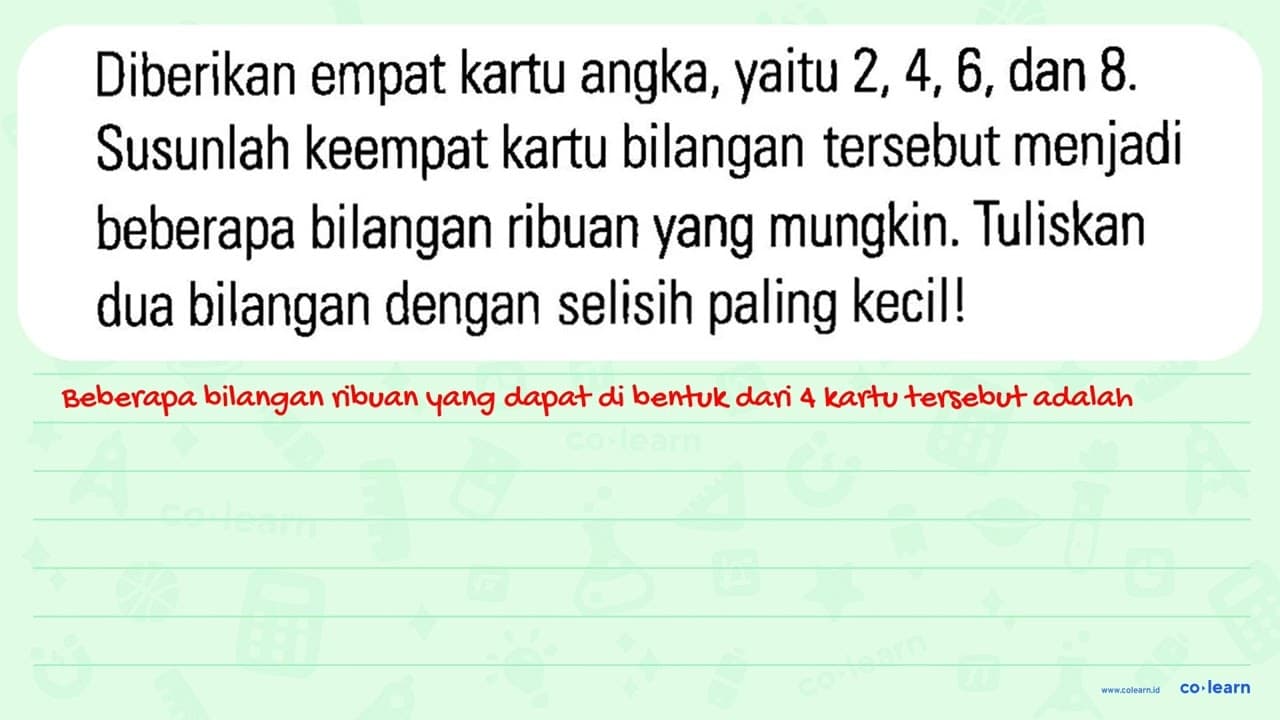 Diberikan empat kartu angka, yaitu 2, 4, 6, dan 8. Susunlah