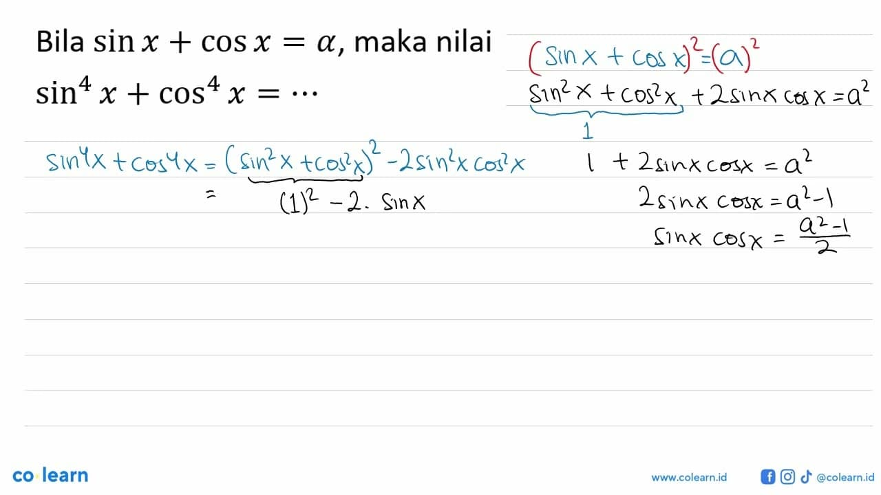 Bila sin x+cos x=a, maka nilai sin^4 x+cos^4 x= ....