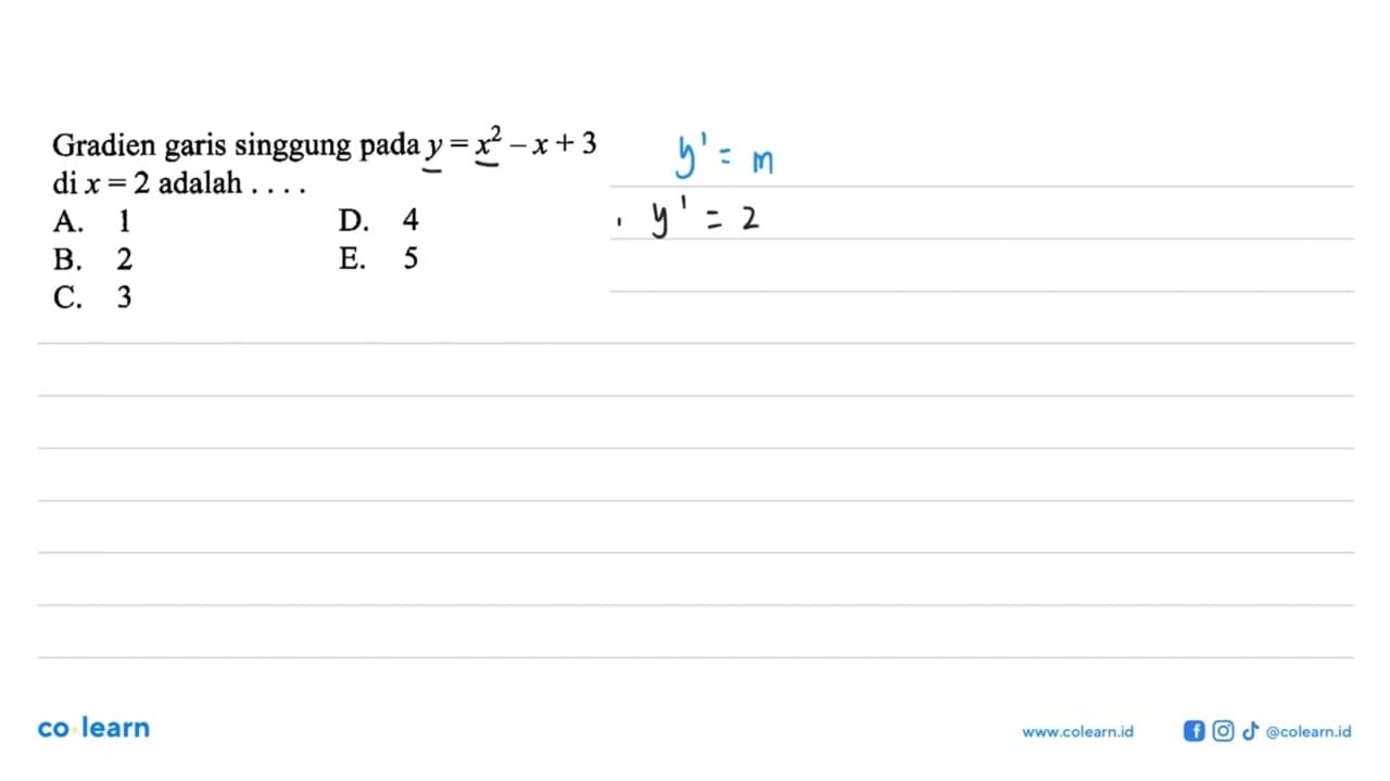 Gradien garis singgung pada y=x^2-x+3 di x=2 adalah .... .