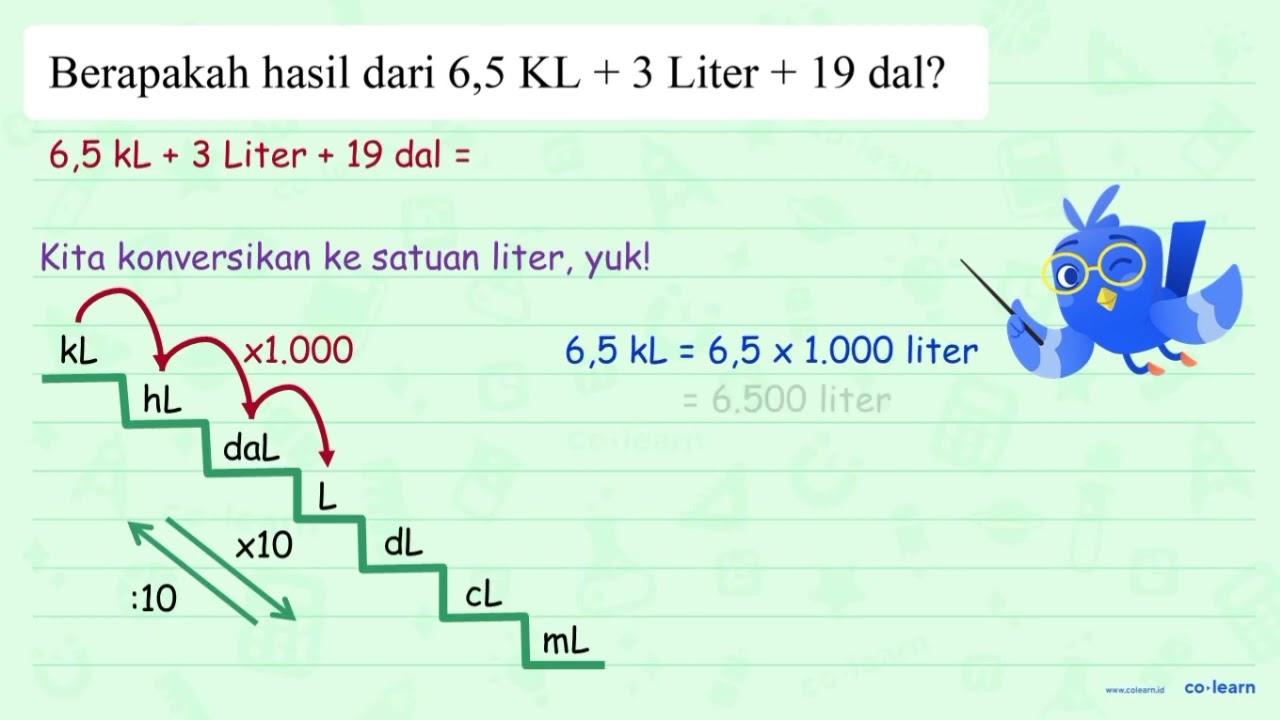 Berapakah hasil dari 6,5 KL + 3 Liter + 19 dal?