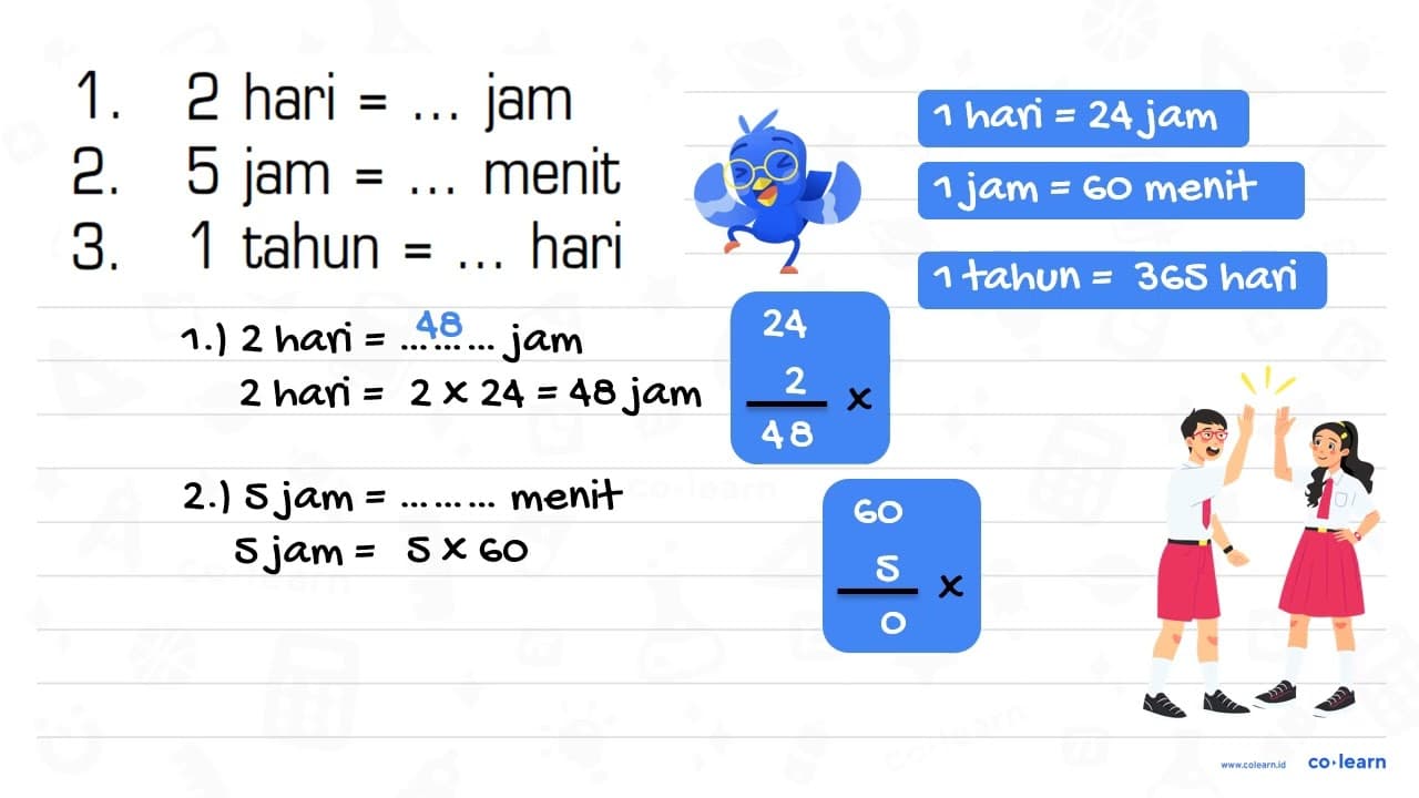 1. 2 hari = ... jam 2. 5 jam = ... menit 3. 1 tahun = ...