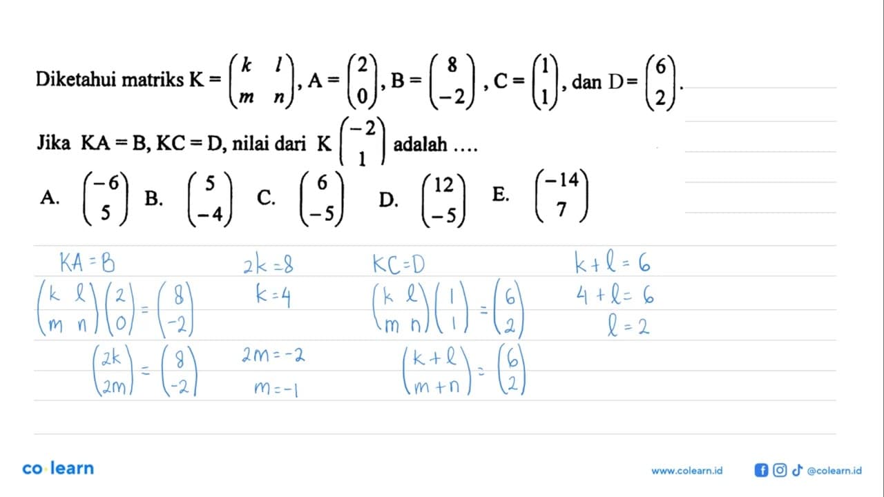 Diketahui matriks K=(k l m n), A=(2 0), B=(8 -2), C=(1 1),