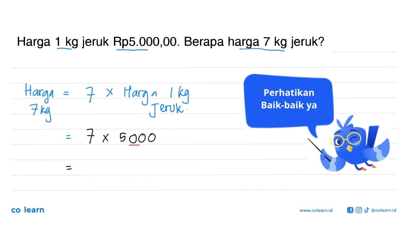 Harga 1 kg jeruk Rp5.000,00. Berapa harga 7 kg jeruk?