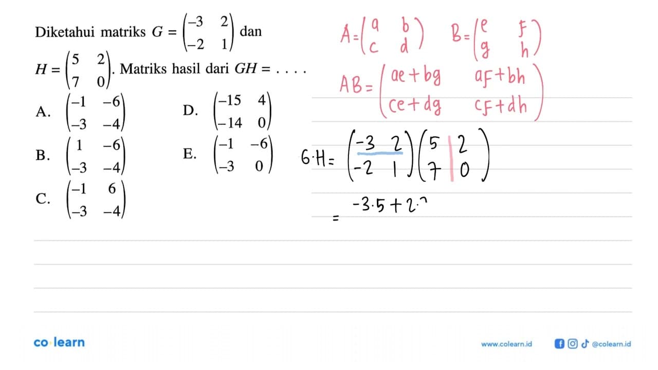 Diketahui matriks G=(-3 2 -2 1) dan H=(5 2 7 0). Matriks