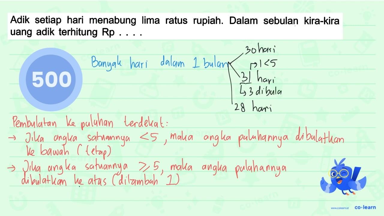 Adik setiap hari menabung lima ratus rupiah. Dalam sebulan