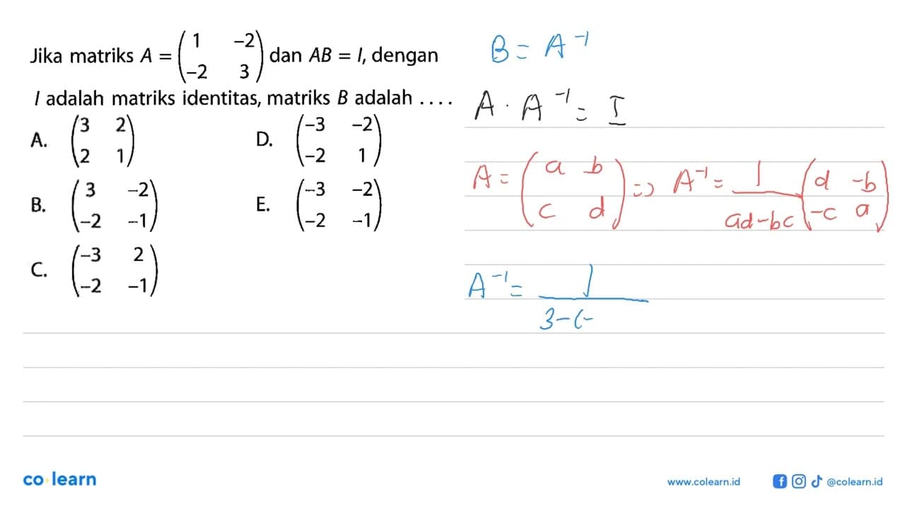 Jika matriks A=(1 -2 -2 3) dan AB=I, dengan I adalah