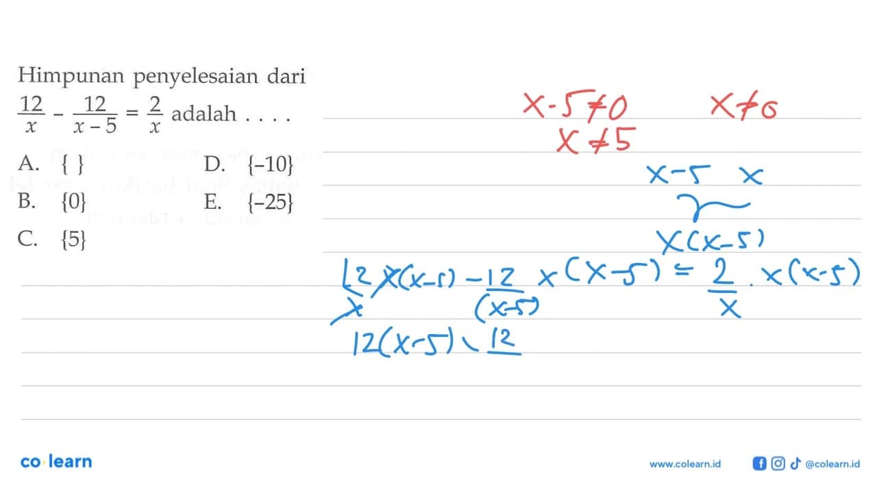 Himpunan penyelesaian dari 12/x-12/(x-5)=2/x adalah....