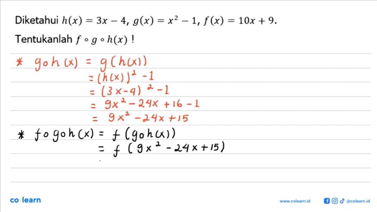 Diketahui h(x)=3 x-4, g(x)=x^2-1, f(x)=10 x+9 .Tentukanlah