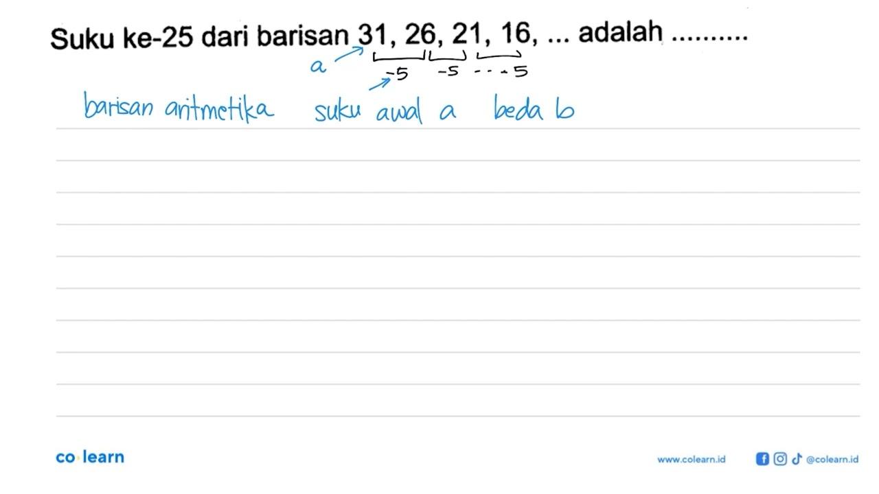 Suku ke-25 dari barisan 31, 26, 21, 16, ... adalah