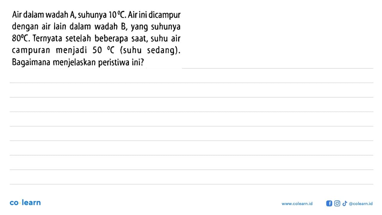 Air dalam wadah A, suhunya 10 C. Air ini dicampur dengan