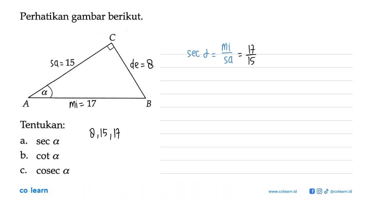 A B C 15 17 aPerhatikan gambar berikut.Tentukan:a. sec a b.